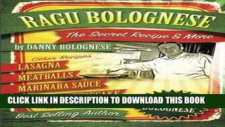 Ebook The Ragu Bolognese Cookbook: The Secret Recipe and More  ... The Best Cookbook Ever Free Read