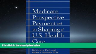 Read Medicare Prospective Payment and the Shaping of U.S. Health Care FullBest Ebook