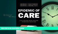 Read Epidemic of Care: A Call for Safer, Better, and More Accountable Health Care FullBest Ebook