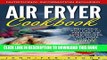 Ebook Air Fryer Ð¡ookbook: Delicious and Easy to Prepare Air Fryer Recipes That Make Your Life