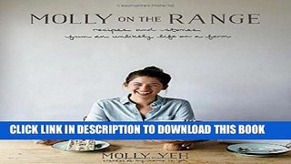 Ebook Molly on the Range: Recipes and Stories from An Unlikely Life on a Farm Free Read