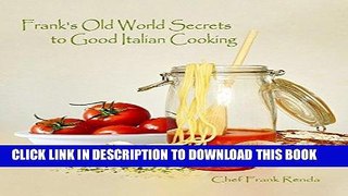 Ebook Frank s Old World Secrets to Good Italian Cooking Free Download