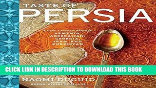 Best Seller Taste of Persia: A Cook s Travels Through Armenia, Azerbaijan, Georgia, Iran, and