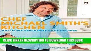 Best Seller Chef Michael Smith s Kitchen: 100 Of My Favourite Easy Recipes Free Read