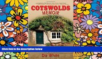 Ebook Best Deals  Cotswolds Memoir: Discovering a Beautiful Region of Britain on a Quest to Buy a