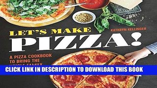 Ebook Let s Make Pizza!: A Pizza Cookbook to Bring the Whole Family Together Free Download