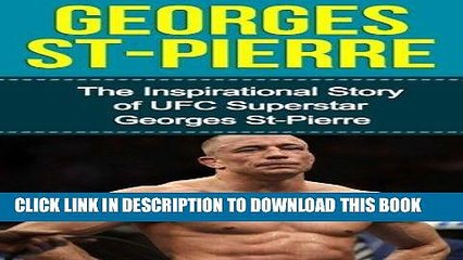 Download Video: [PDF] Epub Georges St-Pierre: The Inspirational Story of UFC Superstar Georges St-Pierre (Georges