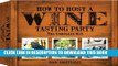 Ebook How to Host a Wine Tasting Party: The Complete Kit Free Download