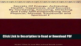 Read Secrets Of Energy: Achieving Health, Happiness, and Success By Increasing, Focusing,