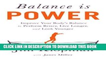 Read Now Balance is Power: Improve Your Body s Balance to Perform Better, Live Longer, and Look