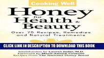 Read Now Cooking Well: Honey for Health   Beauty: Over 75 Recipes, Remedies and Natural Treatments