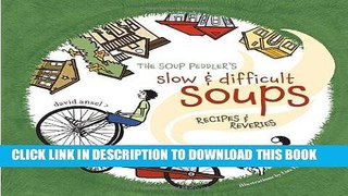 Ebook The Soup Peddler s Slow and Difficult Soups: Recipes and Reveries Free Download