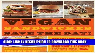 Ebook Vegan Sandwiches Save the Day!: Revolutionary New Takes on Everyone s Favorite Anytime Meal