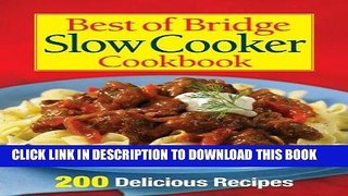 Ebook Best of Bridge Slow Cooker Cookbook: 200 Delicious Recipes (The Best of Bridge) Free Read