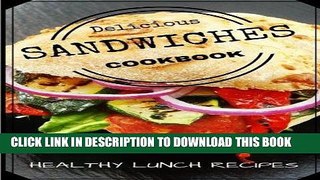 Ebook Delicious Sandwiches Cookbook: Healthy Lunch Recipes Free Read