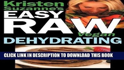 Ebook Kristen Suzanne s EASY Raw Vegan Dehydrating: Delicious   Easy Raw Food Recipes for