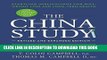 Read Now The China Study: Revised and Expanded Edition: The Most Comprehensive Study of Nutrition