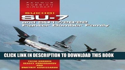 Ebook Sukhoi Su-7 and Su17/20/22 Fighter Bomber Family: Famous Russian Aircraft Free Read