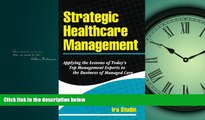 Read Strategic Healthcare Management: Applying the Lessons of Today s Top Management Experts to