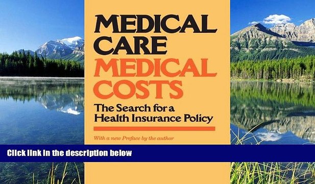 Read Medical Care, Medical Costs: The Search for a Health Insurance Policy FullBest Ebook