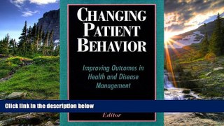 Read Changing Patient Behavior: Improving Outcomes in Health and Disease Management FreeOnline