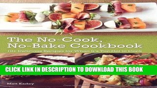Best Seller The No-Cook No-Bake Cookbook: 101 Delicious Recipes for When It s Too Hot to Cook Free