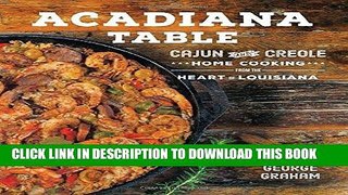 Best Seller Acadiana Table: Cajun and Creole Home Cooking from the Heart of Louisiana Free Read