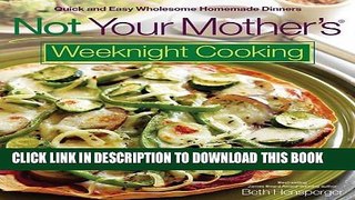 Ebook Not Your Mother s Weeknight Cooking: Quick and Easy Wholesome Homemade Dinners Free Read