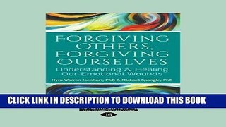 Read Now Forgiving Others, Forgiving Ourselves: Understanding   Healing Our Emotional Wounds
