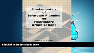 Read Fundamentals of Strategic Planning for Healthcare Organizations (Haworth Marketing Resources)