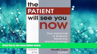 Download The Patient Will See You Now: How Advances in Science, Medicine, and Technology Will Lead