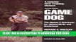 Read Now Game Dog: The Hunter s Retriever for Upland Birds and Waterfowl - A Concise New Training