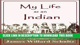 Read Now My Life as an Indian: The Story of a Red Woman and a White Man in the Lodges of the