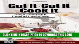 Read Now Gut It. Cut It. Cook It.: The Deer Hunter s Guide to Processing   Preparing Venison PDF