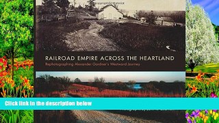 Buy NOW  Railroad Empire across the Heartland: Rephotographing Alexander Gardner s Westward