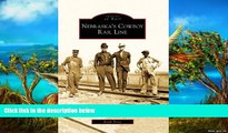 Deals in Books  Nebraska s Cowboy Rail Line (Images of Rail)  READ PDF Best Seller in USA