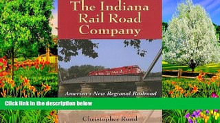 Deals in Books  The Indiana Rail Road Company: America s New Regional Railroad (Railroads Past and