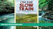 Buy NOW  On the Slow Train: Twelve Great British Railway Journeys  READ PDF Best Seller in USA