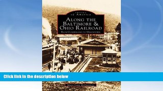 Buy NOW  Along the Baltimore   Ohio Railroads From Cumberland to Uniontown    (PA)   (Images  of