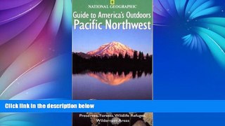 Deals in Books  National Geographic Guide to America s Outdoors: Pacific Northwest: Nature