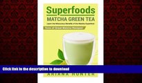 liberty books  Superfoods: Matcha Green Tea, Learn the Miraculous Benefits of the Matcha Superfood