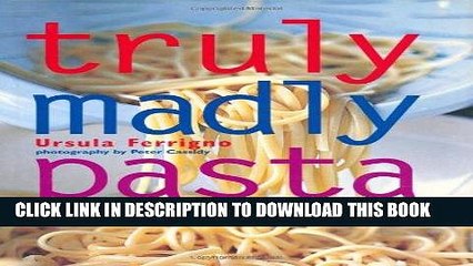 [PDF] FREE Truly Madly Pasta: The Ultimate Book for Pasta Lovers [Read] Online