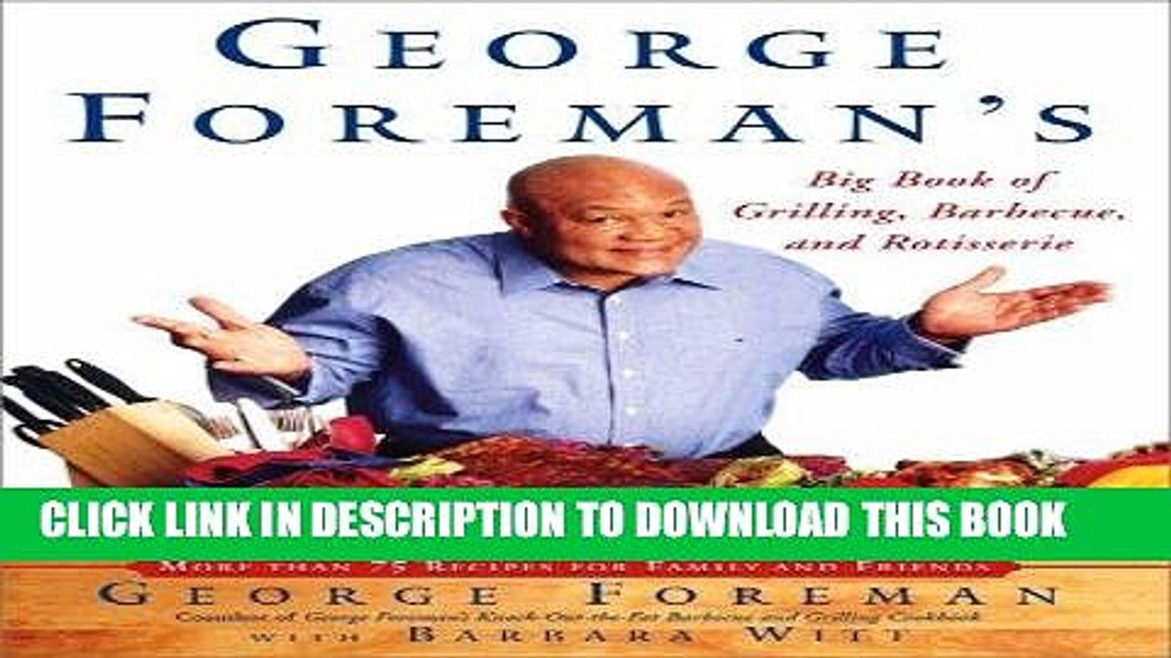 [PDF] FREE George Foreman s Big Book of Grilling, Barbecue and Rotisserie (Hardcover) [Read] Online