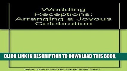 [PDF] FREE Wedding Receptions: Arranging a Joyous Celebration [Read] Online