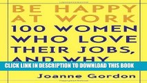 [PDF] Be Happy at Work: 100 Women Who Love Their Jobs, and Why Popular Collection