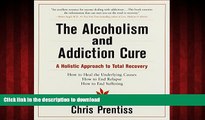 Best books  The Alcoholism and Addiction Cure: A Holistic Approach to Total Recovery online