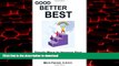 Buy books  Good Better Best: Simple Ways to Improve Your Nutrition, Health and Life online