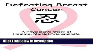 [Download] Defeating Breast Cancer: A Physician s Story of Healing, Martial Arts and Life by