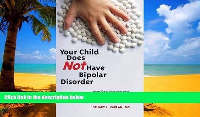 Read book  Your Child Does Not Have Bipolar Disorder: How Bad Science and Good Public Relations