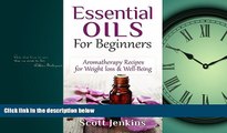 EBOOK ONLINE  Essential Oils For Beginners: Aromatherapy And Essential Oils: Aromatherapy Recipes